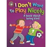 Our Emotions and Behaviour I Dont Want to Play Nicely A book about being kind by Sue Graves Inconnu (Auteur)