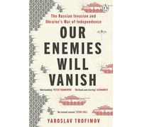 Our Enemies Will Vanish: From Pulitzer Prize Finalist and Ukrainian Journalist