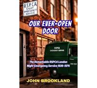 Our Ever-Open Door: The Remarkable RSPCA London Night Emergency Service 1936-1976