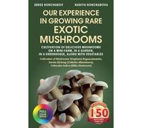 Our Experience In Growing Rare Exotic Mushrooms: Cultivation Of Delicious Mushrooms On A Mini-Farm, In A Garden, In A Greenhouse, Along With ... Different Levels Of Mushroom Farms)