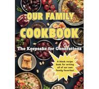 Our Family Cookbook: The Keepsake for Generations: A blank recipe book for you to add all your favorites! | Large size 8x11" | Easy enter template on ... 75 recipes | Great family heirloom or gift.