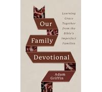 Our Family Devotional: Learning Grace Together from the Bible's Imperfect Families
