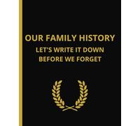 Our Family History: Let's Write It Down Before We Forget