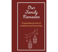 Our Family Ramadan Traditions: A Keepsake Journal of Memories and Traditions