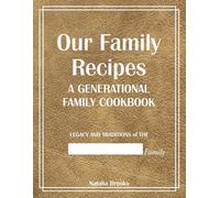 Our Family Recipes: A Generational Family Cookbook to Fill In and Pass Down | Large 8.25" x 11", 250 Pages, Recipe Templates, Notes & Conversion Charts - Legacy