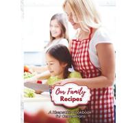 Our Family Recipes - A Keepsake Cookbook for Generations: 8.5" x 11” | 100 Pages | Store Your Favorite Family Recipes and Kitchen Traditions For Future Generations