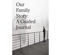 Our Family Story: A Guided Journal: A book for creating memories.