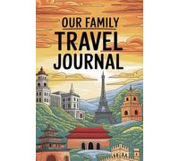 Our Family Travel Journal: With 100 Prompts to Record Your Big Adventures