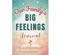 Our Family's Big Feelings Journal: A Guided Workbook for Parents and Kids to Manage Anxiety and Emotions