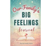 Our Family's Big Feelings Journal: A Guided Workbook for Parents and Kids to Manage Anxiety and Emotions