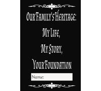 Our Family's Heritage: My Life, My Story, Your Foundation: My Place in Our Story, and the Path to Yours| 150 pages| Hardcover| Simple and clean