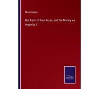 Our Farm Of Four Acres, And The Money We Made By It