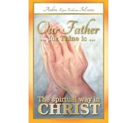 Our Father ... For Thine Is ... The Spiritual Way In Christ