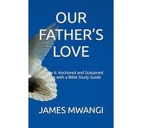 OUR FATHER’S LOVE: Volume II: Anchored and Sustained by Love with a Bible Study Guide