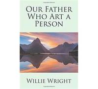 Our Father Who Art a Person - Willie Wright - Author Solutions Inc - Livre en Anglais Willie WrightWillie Wright (Auteur)