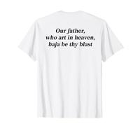 Our Father, Who Art in Heaven, Baja Be Thy Blast (on Back) T-Shirt