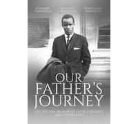 Our Father's Journey: THE LIFETIME MEMOIR OF FAITH, STRENGHT AND INSPIRATION