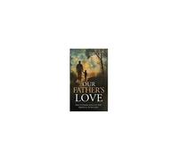Our Father's Love: Discovering Jesus In The Absence Of My Dad
