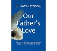 Our Father's Love: Volume III: Restored and Redeemed by Love with a Bible Study Guide