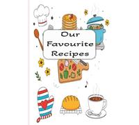 Our Favourite Recipes: Recipe Book for Own Recipes | Recipes Book to Write In Recipe | Notebook Collect the Family Recipes| A Blank Cookbook ... 6 x9, 100 Pages