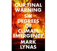 Our Final Warning: Six Degrees of Climate Emergency