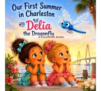 Our First Summer in Charleston with Delia the Dragonfly: A Coloring Book Companion - 26 Big, Bold Charleston Scenes, Ages 3-7
