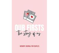 Our Firsts - The Story of Us - Memory Journal for Couples: Couples Memory Notebook with Prompts, Questions for Couples - for Boyfriend, Girlfriend, ... Cute Valentines’ Day Gift, 116 pages, 6x9”