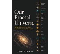 Our Fractal Universe: How Patterns Repeat from Cells to Galaxies