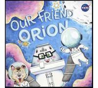 Our Friend Orion: NASA Artemis Moon to Mars