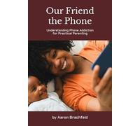 Our Friend the Phone: Understanding Phone Addiction for Practical Parenting