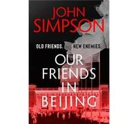 Our Friends in Beijing - John Simpson - John Murray Press - Livre en Anglais - Paperback John Simpson (Auteur)