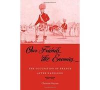 Our Friends the Enemies: The Occupation of France after Napoleon - [Version Originale] Inconnu (Auteur)