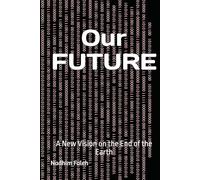 Our FUTURE: A New Vision on the End of the Earth