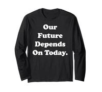 Our Future Depends On Today Inspirational Quote Manche Longue