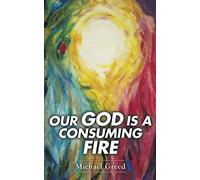 Our God Is A Consuming Fire