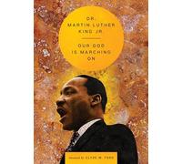 Our God Is Marching On: A Message of Faith, Justice, and Nonviolence-Dr. King's 1965 Speech from Selma to Montgomery