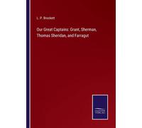 Our Great Captains: Grant, Sherman, Thomas Sheridan, And Farragut