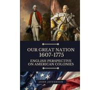 Our Great Nation 1607-1755: English Perspective on the American Colonies