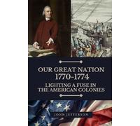 Our Great Nation 1770-1774: Lighting a Fuse in the American Colonies