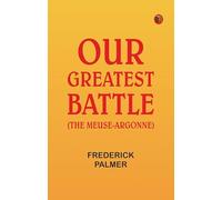 Our Greatest Battle (The Meuse-Argonne)