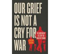 Our Grief Is Not a Cry for War The Movement to Stop the War on Terror - Jeremy Varon - University Of Chicago Press - ebook (ePub) - Livre