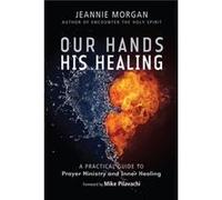 Our Hands His Healing by Jeannie Morgan Morgan, Jeannie (Auteur)