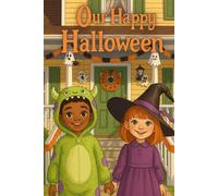 Our Happy Halloween: A Sweet and Spooky Story for Toddlers and Preschoolers about Costumes, Pumpkins, and Trick-or-Treating