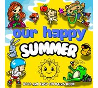 Our Happy Summer: Funny & Cozy Animal Scenes for Adults, Teens, and Kids - Coloring Pages Perfect for Markers ( Bold and Easy Summer )