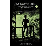 Our Haunted Shores: Tales from the Coasts of the British Isles: 31 (British Library Tales of the Weird)