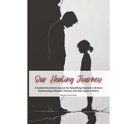 Our Healing Journey: A Guided Devotional Journal for Rebuilding Strained or Broken Relationships Between Parents and their Adult Children