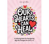 Our Hearts Can Heal: A Coloring Book for Navigating Big Life Changes