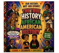 Our HISTORY NOT HIS- STORY : The True History of African American History: Learn Celebrate Empower