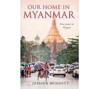 Our Home in Myanmar: Four years in Yangon