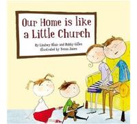 Our Home Is Like a Little Church by Bobby Gilles Blair, Lindsey, Gilles, Bobby (Auteur)
